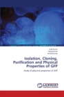 Isolation, Cloning, Purification and Physical Properties of Gfp - Book