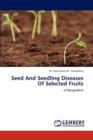 Seed and Seedling Diseases of Selected Fruits - Book