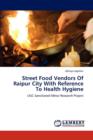 Street Food Vendors of Raipur City with Reference to Health Hygiene - Book
