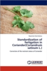 Standardization of Fertigation in Coriander(coriandrum Sativum L.) - Book