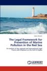 The Legal Framework for Prevention of Marine Pollution in the Red Sea - Book