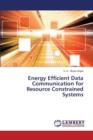 Energy Efficient Data Communication for Resource Constrained Systems - Book