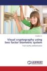 Visual Cryptography Using Two Factor Biometric System - Book