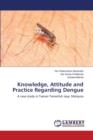 Knowledge, Attitude and Practice Regarding Dengue - Book