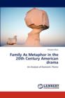 Family as Metaphor in the 20th Century American Drama - Book
