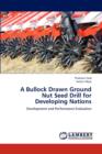 A Bullock Drawn Ground Nut Seed Drill for Developing Nations - Book