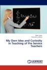 My Own Idea and Curiosity in Teaching of Pre Service Teachers - Book
