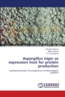 Aspergillus niger as expression host for protein production - Book