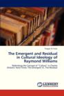 The Emergent and Residual in Cultural Ideology of Raymond Williams - Book