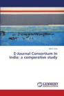 E-Journal Consortium in India : A Comperative Study - Book