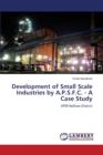 Development of Small Scale Industries by A.P.S.F.C. - A Case Study - Book