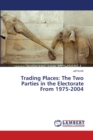 Trading Places : The Two Parties in the Electorate From 1975-2004 - Book