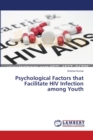 Psychological Factors that Facilitate HIV Infection among Youth - Book