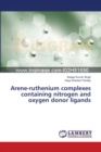 Arene-ruthenium complexes containing nitrogen and oxygen donor ligands - Book