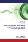 Mass Cultivation and Waste Water Treatment Using Spirulina Platensis - Book
