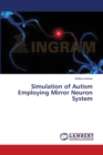 Simulation of Autism Employing Mirror Neuron System - Book