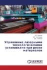 Upravlenie Lazernymi Tekhnologicheskimi Ustanovkami Pri Rezke Materialov - Book