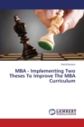 MBA - Implementing Two Theses To Improve The MBA Curriculum - Book