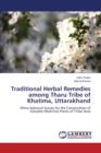 Traditional Herbal Remedies among Tharu Tribe of Khatima, Uttarakhand - Book
