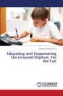 Educating and Empowering the Innocent Orphan; Yes We Can - Book