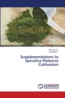 Supplementations In Spirulina Platensis Cultivation - Book