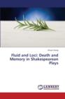 Fluid and Loci : Death and Memory in Shakespearean Plays - Book