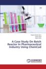 A Case Study on Batch Reactor in Pharmaceutical Industry Using Chemcad - Book