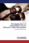 The Application of Competition Law to Vietnam's State Monopolies - Book