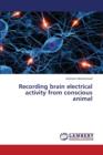 Recording Brain Electrical Activity from Conscious Animal - Book