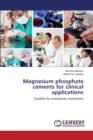 Magnesium Phosphate Cements for Clinical Applications - Book