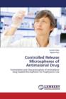 Controlled Release Microspheres of Antimalarial Drug - Book