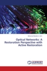 Optical Networks : A Restoration Perspective with Active Restoration - Book