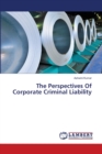 The Perspectives Of Corporate Criminal Liability - Book