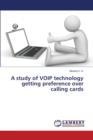 A Study of Voip Technology Getting Preference Over Calling Cards - Book