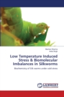 Low Temperature Induced Stress & Biomolecular Imbalances in Silkworms - Book