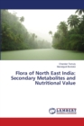 Flora of North East India : Secondary Metabolites and Nutritional Value - Book