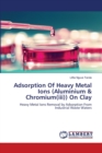 Adsorption Of Heavy Metal Ions (Aluminium & Chromium(iii)) On Clay - Book