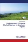 Empowerment of Textile Market Women in Southern Nigeria - Book