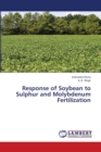 Response of Soybean to Sulphur and Molybdenum Fertilization - Book