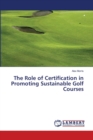 The Role of Certification in Promoting Sustainable Golf Courses - Book
