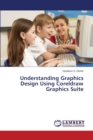 Understanding Graphics Design Using CorelDRAW Graphics Suite - Book