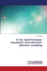 X-Ray Spectroscopy : Insulators and Electron-Phonon Coupling - Book