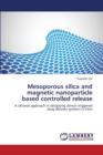Mesoporous Silica and Magnetic Nanoparticle Based Controlled Release - Book