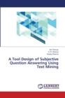 A Tool Design of Subjective Question Answering Using Text Mining - Book