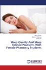 Sleep Quality And Sleep Related Problems With Female Pharmacy Students - Book