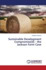 Sustainable Development Compromise[d] - The Jackson Farm Case - Book