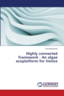 Highly connected framework - An algae ecoplatform for Venice - Book