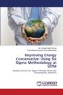 Improving Energy Conservation Using Six SIGMA Methodology at Uitm - Book