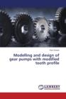 Modelling and Design of Gear Pumps with Modified Tooth Profile - Book