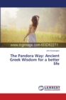 The Pandora Way : Ancient Greek Wisdom for a better life - Book